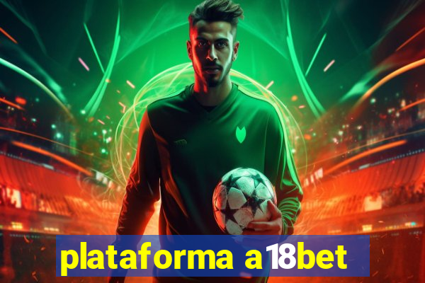 plataforma a18bet